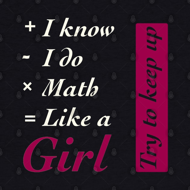 I Know I do Math Like A Girl by TheUnknown93